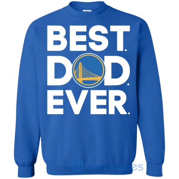 Golden State Warriors Best Dad Ever Sweatshirt Product Photo
