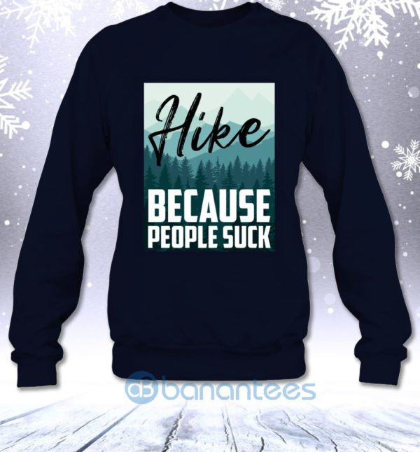 Hike Because People Suck Funny Hiking Lovers Sarcasm Sweatshirt Product Photo