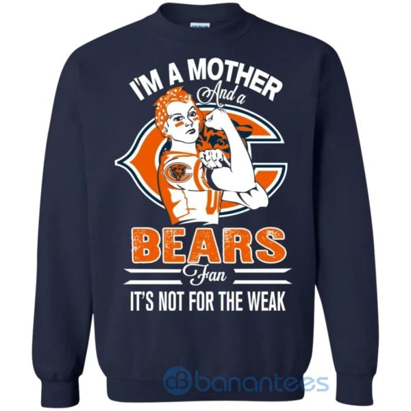 I Am A Mother And A Bears Fan Its Not For The Weak Sweatshirt Product Photo