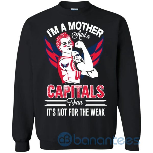I Am A Mother And A Capitals Fan Its Not For The Weak Sweatshirt Product Photo