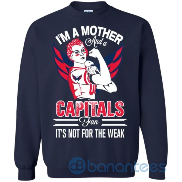 I Am A Mother And A Capitals Fan Its Not For The Weak Sweatshirt Product Photo