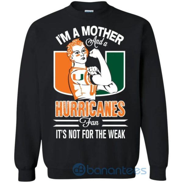 I Am A Mother And A Hurricanes Fan Its Not For The Weak Sweatshirt Product Photo
