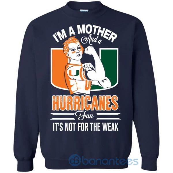 I Am A Mother And A Hurricanes Fan Its Not For The Weak Sweatshirt Product Photo