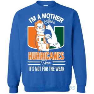 I Am A Mother And A Hurricanes Fan Its Not For The Weak Sweatshirt Product Photo