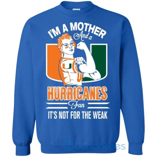 I Am A Mother And A Hurricanes Fan Its Not For The Weak Sweatshirt Product Photo
