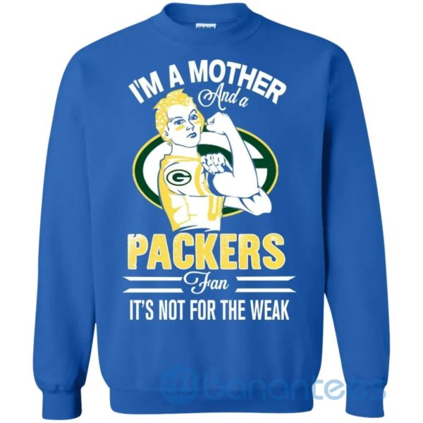 I Am A Mother And A Packers Fan Its Not For The Weak Sweatshirt Product Photo
