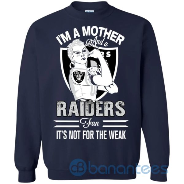 I Am A Mother And A Raiders Fan Its Not For The Weak Sweatshirt Product Photo