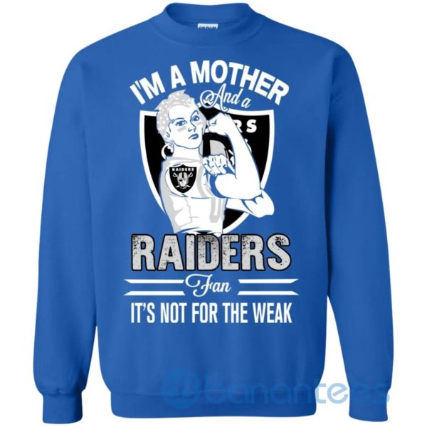 I Am A Mother And A Raiders Fan Its Not For The Weak Sweatshirt Product Photo