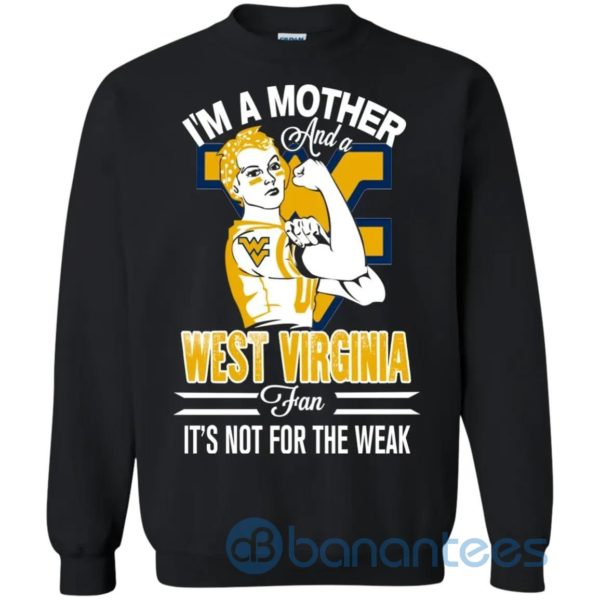 I Am A Mother And A West Virginia Fan Its Not For The Weak Sweatshirt Product Photo