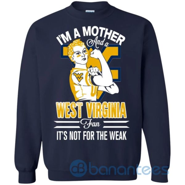 I Am A Mother And A West Virginia Fan Its Not For The Weak Sweatshirt Product Photo
