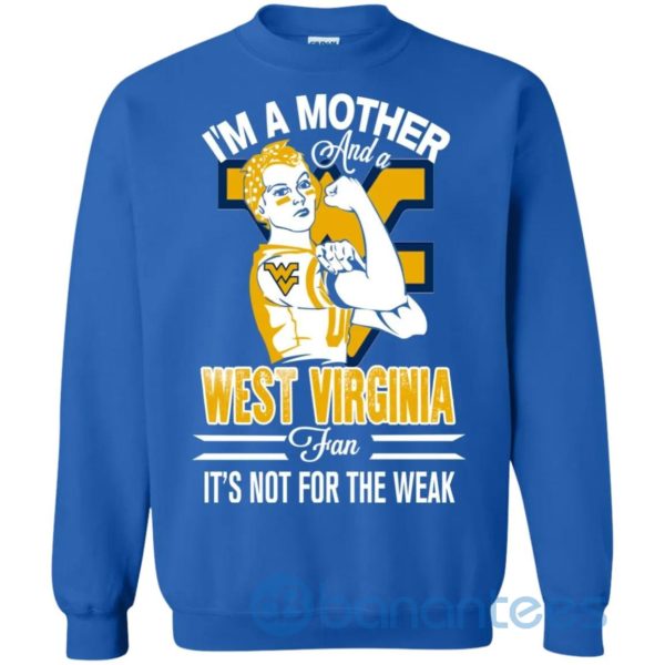 I Am A Mother And A West Virginia Fan Its Not For The Weak Sweatshirt Product Photo