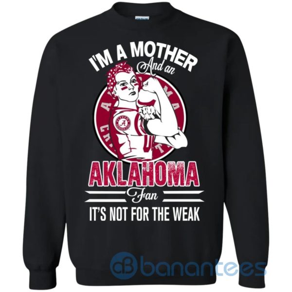 I Am A Mother And An Aklahoma Fan Its Not For The Weak Sweatshirt Product Photo