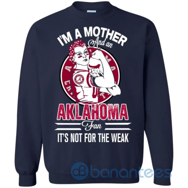 I Am A Mother And An Aklahoma Fan Its Not For The Weak Sweatshirt Product Photo