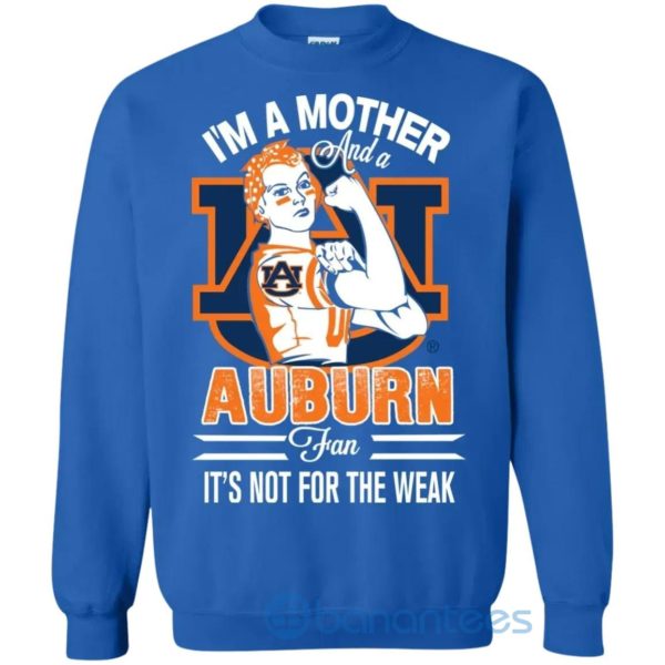 I Am A Mother And An Auburn Fan Its Not For The Weak Sweatshirt Product Photo