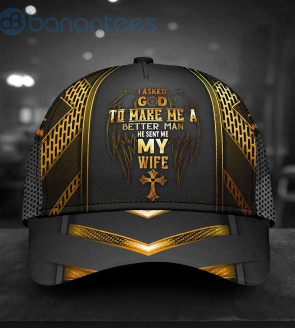 I Asked God To Make Me A Better Man He Sent Me My Wife All Over Printed 3D Cap Product Photo
