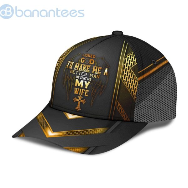 I Asked God To Make Me A Better Man He Sent Me My Wife All Over Printed 3D Cap Product Photo
