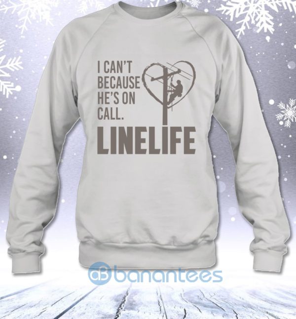 I Can't Because He's On Call Linelife Funny Lineman's Wife Sweatshirt Product Photo