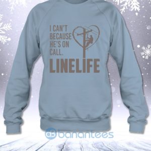 I Can't Because He's On Call Linelife Funny Lineman's Wife Sweatshirt Product Photo