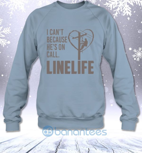 I Can't Because He's On Call Linelife Funny Lineman's Wife Sweatshirt Product Photo