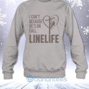 I Can't Because He's On Call Linelife Funny Lineman's Wife Sweatshirt Product Photo