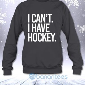 I Can't I Have Hockey Funny Hockey Lovers Saying Sweatshirt Product Photo