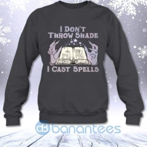 I Don't Throw Shade I Cast Spell Funny Sarcasm Halloween Witch Sweatshirt Product Photo