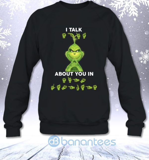 I Talk About You In Sign Language Funny Christmas Grinch Sweatshirt Product Photo