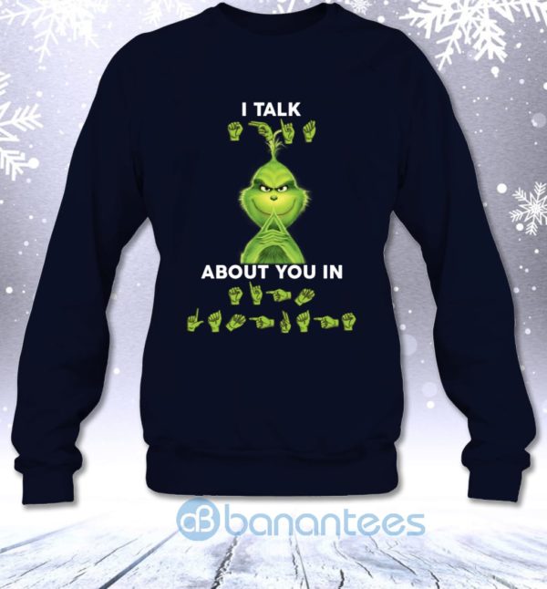 I Talk About You In Sign Language Funny Christmas Grinch Sweatshirt Product Photo