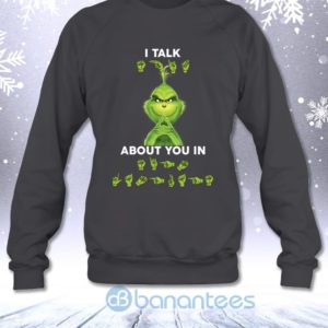 I Talk About You In Sign Language Funny Christmas Grinch Sweatshirt Product Photo