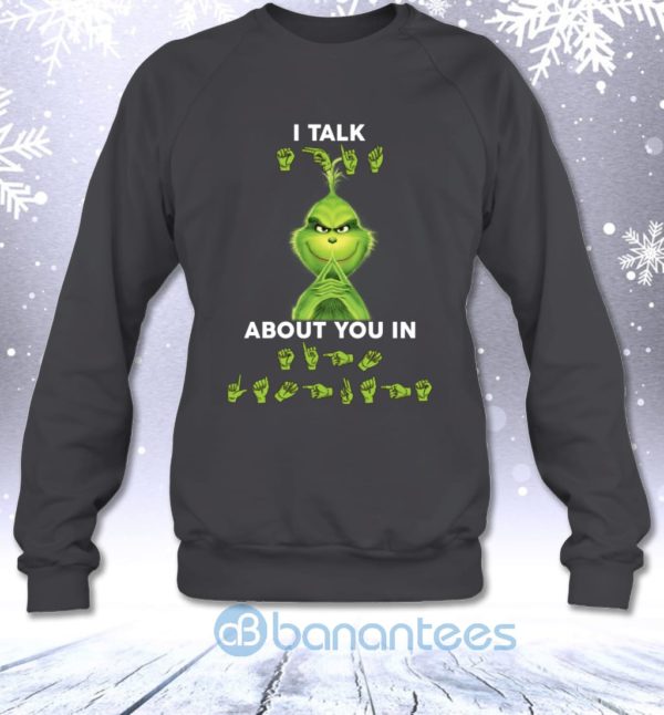 I Talk About You In Sign Language Funny Christmas Grinch Sweatshirt Product Photo