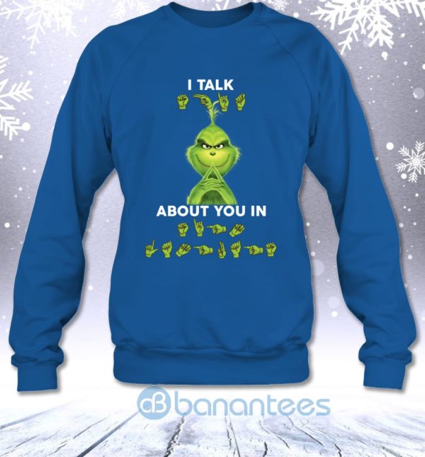 I Talk About You In Sign Language Funny Christmas Grinch Sweatshirt Product Photo