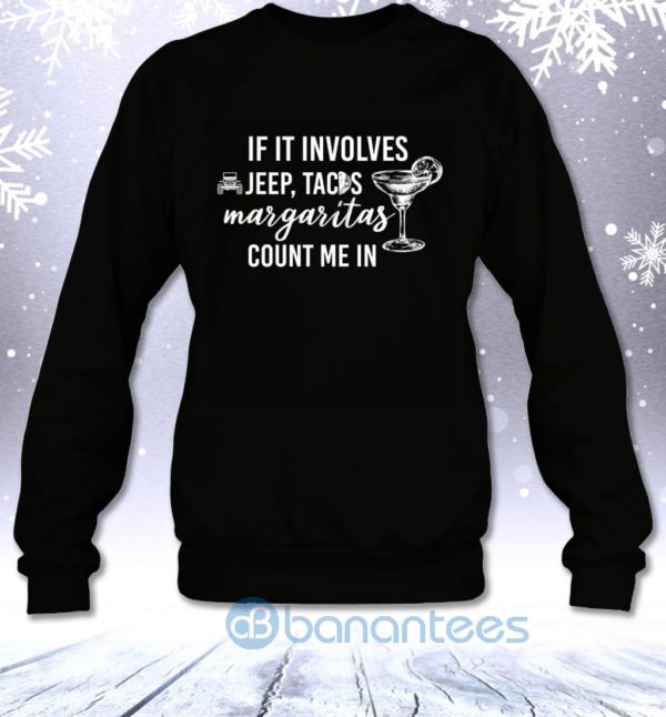 If It Involves Jeep Tacos And Margaritas Count Me In Funny Off road Lovers Sweatshirt Product Photo