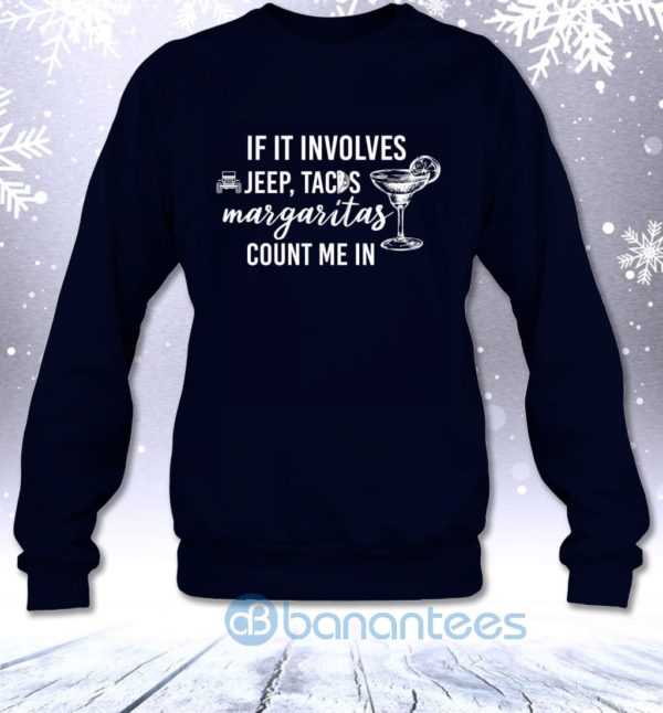 If It Involves Jeep Tacos And Margaritas Count Me In Funny Off road Lovers Sweatshirt Product Photo