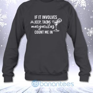 If It Involves Jeep Tacos And Margaritas Count Me In Funny Off road Lovers Sweatshirt Product Photo