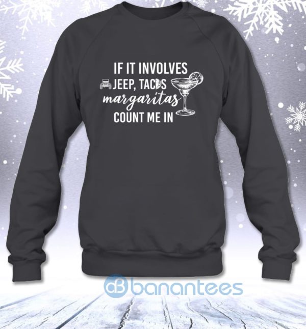 If It Involves Jeep Tacos And Margaritas Count Me In Funny Off road Lovers Sweatshirt Product Photo