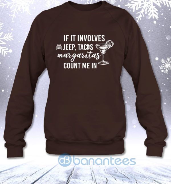 If It Involves Jeep Tacos And Margaritas Count Me In Funny Off road Lovers Sweatshirt Product Photo