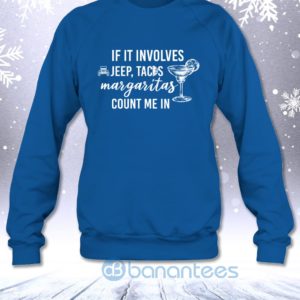 If It Involves Jeep Tacos And Margaritas Count Me In Funny Off road Lovers Sweatshirt Product Photo