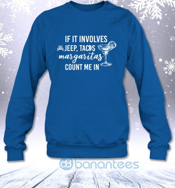 If It Involves Jeep Tacos And Margaritas Count Me In Funny Off road Lovers Sweatshirt Product Photo