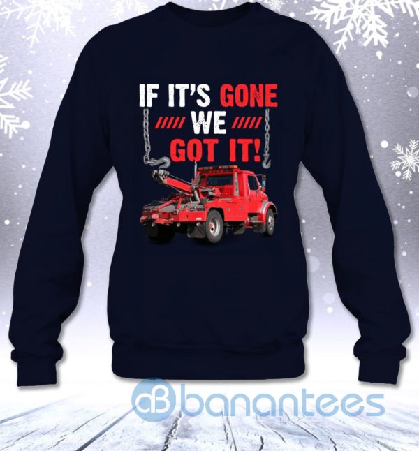 If It's Gone We Got It Funny Towing Truck Sarcasm Saying Sweatshirt Product Photo