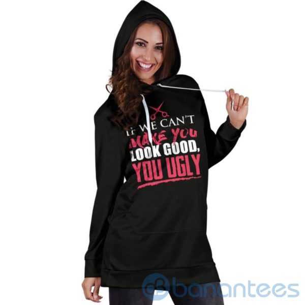 If We Can't Make You Look Good Hoodie Dress For Women Product Photo
