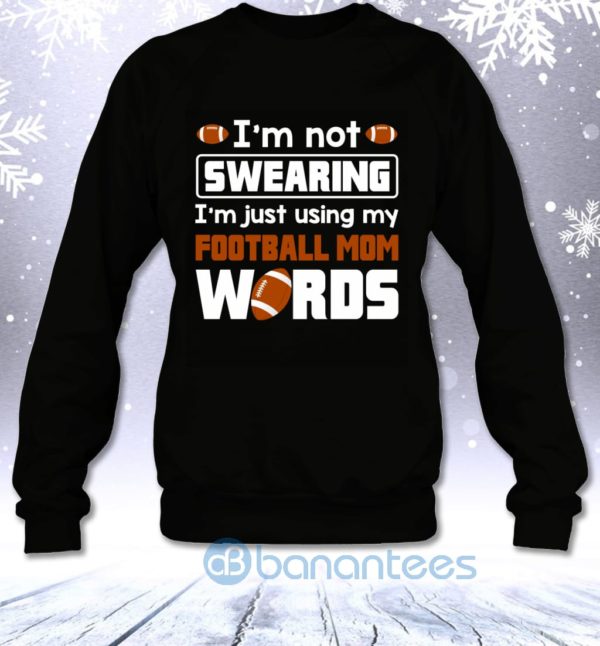 I'm Not Swearing I'm Just Using My Football Mom Words Funny Sweatshirt Product Photo