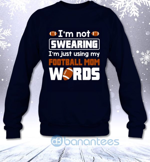 I'm Not Swearing I'm Just Using My Football Mom Words Funny Sweatshirt Product Photo