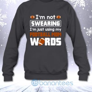 I'm Not Swearing I'm Just Using My Football Mom Words Funny Sweatshirt Product Photo