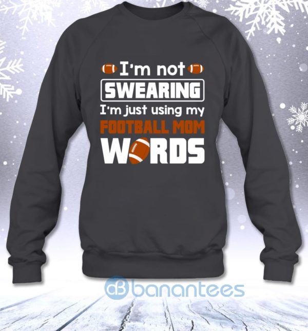 I'm Not Swearing I'm Just Using My Football Mom Words Funny Sweatshirt Product Photo