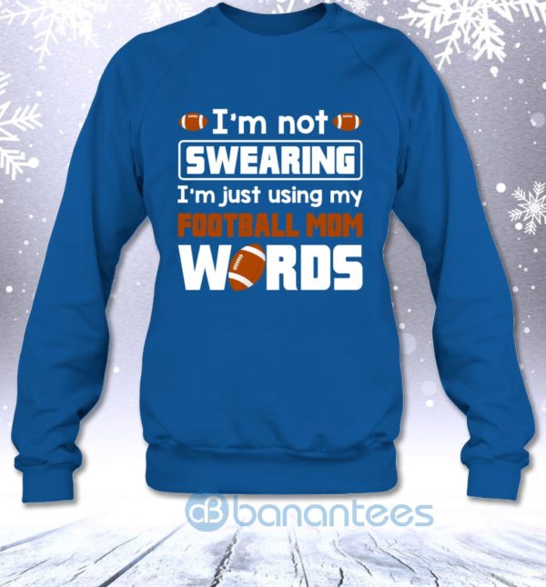 I'm Not Swearing I'm Just Using My Football Mom Words Funny Sweatshirt Product Photo