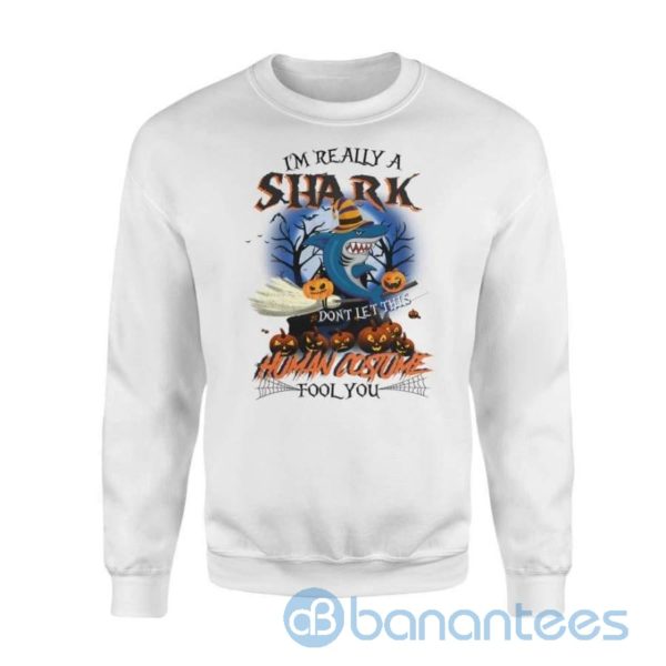 I'm Really A Shark Don't Let This Human Costume Fool You Funny Halloween Sweatshirt Product Photo