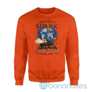 I'm Really A Shark Don't Let This Human Costume Fool You Funny Halloween Sweatshirt Product Photo