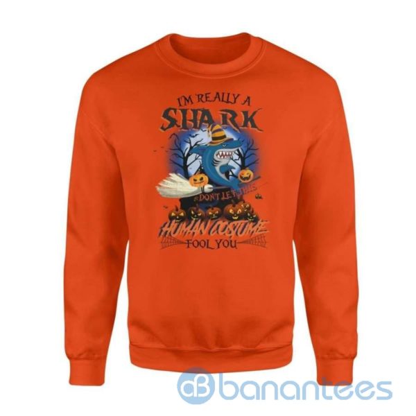 I'm Really A Shark Don't Let This Human Costume Fool You Funny Halloween Sweatshirt Product Photo