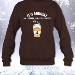 It's Monday AM Coffee PM Still Coffee Funny Coffee Lovers Sweatshirt Product Photo