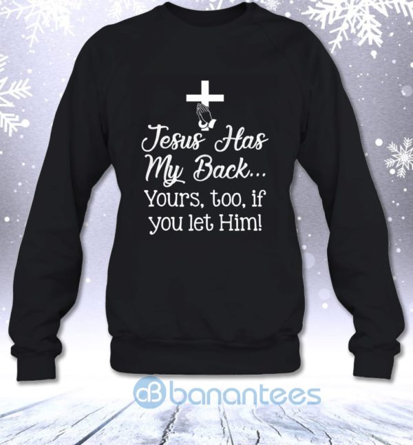 Jesus Has My Back Yours Too If You Let Him Sweatshirt Product Photo